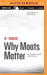Why Moats Matter: The Morningstar Approach To Stock Investing