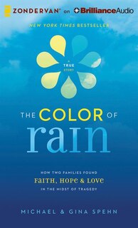 The Color Of Rain: How Two Families Found Faith, Hope, And Love In The Midst Of Tragedy