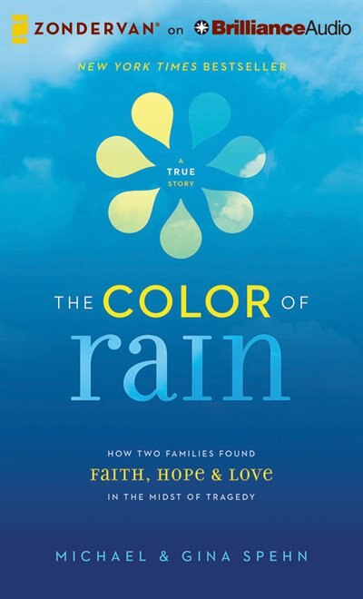 The Color Of Rain: How Two Families Found Faith, Hope, And Love In The Midst Of Tragedy