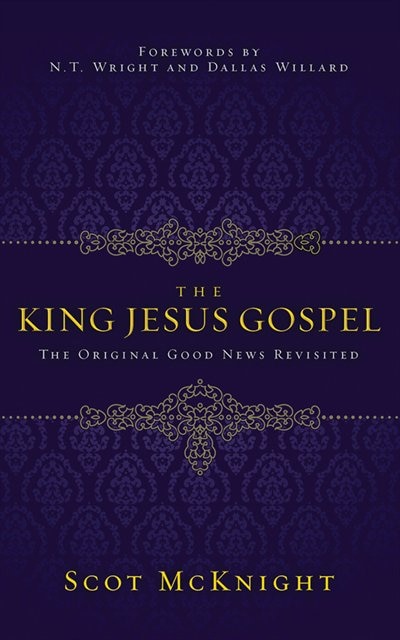 The King Jesus Gospel: The Original Good News Revisited