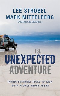 The Unexpected Adventure: Taking Everyday Risks To Talk With People About Jesus