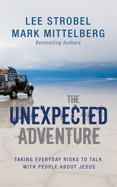 The Unexpected Adventure: Taking Everyday Risks To Talk With People About Jesus