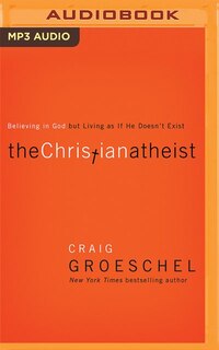 The Christian Atheist: Believing In God But Living As If He Doesn't Exist