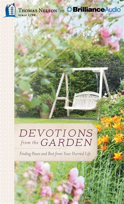 Devotions From The Garden: Finding Peace And Rest From Your Hurried Life