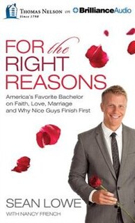 For The Right Reasons: Americas Favorite Bachelor On Faith, Love, Marriage, And Why Nice Guys Finish First