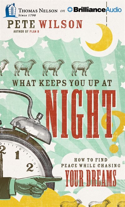 What Keeps You Up At Night?: How To Find Peace While Chasing Your Dreams