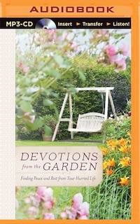 Devotions From The Garden: Finding Peace And Rest From Your Hurried Life