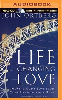 Life-changing Love: Moving God's Love From Your Head To Your Heart