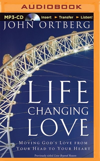Life-changing Love: Moving God's Love From Your Head To Your Heart