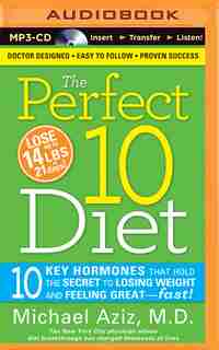 The Perfect 10 Diet: 10 Key Hormones That Hold the Secret to Losing Weight and Feeling Great?Fast! by Michael Aziz