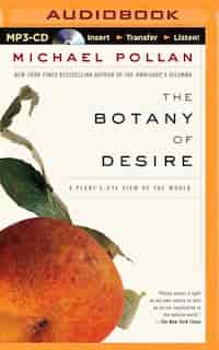 The Botany of Desire: A Plant's-Eye View of the World by Michael Pollan