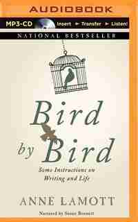 Bird By Bird: Some Instructions On Writing And Life by Anne Lamott