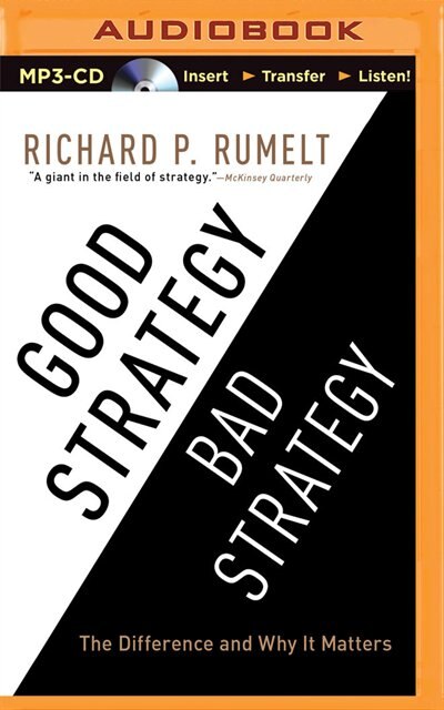 Good Strategy/bad Strategy: The Difference And Why It Matters