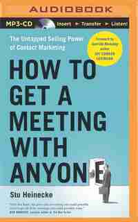 How to Get a Meeting with Anyone: The Untapped Selling Power of Contact Marketing de Stu Heinecke
