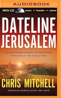 Dateline Jerusalem: An Eyewitness Account Of Prophecies Unfolding In The Middle East