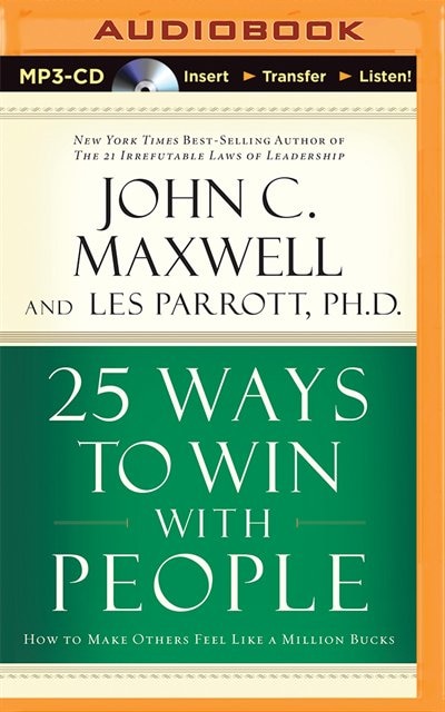 25 Ways To Win With People: How To Make Others Feel Like A Million Bucks