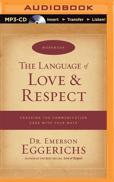 The Language Of Love & Respect: Cracking The Communication Code With Your Mate