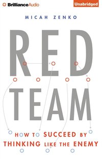 Red Team: How To Succeed By Thinking Like The Enemy