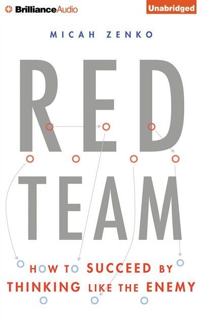 Red Team: How To Succeed By Thinking Like The Enemy