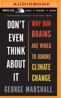Don't Even Think About It: Why Our Brains Are Wired To Ignore Climate Change