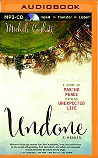 Undone: A Story Of Making Peace With An Unexpected Life