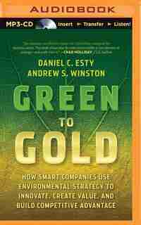 Green To Gold: How Smart Companies Use Environmental Strategy To Innovate, Create Value, And Build Competitive Adv by Daniel C. Esty