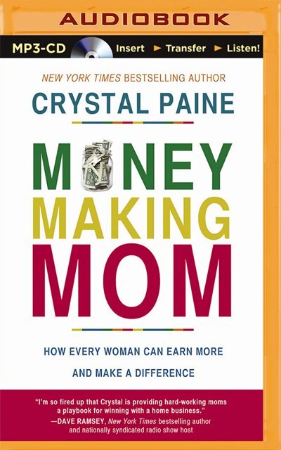Money-making Mom: How Every Woman Can Earn More And Make A Difference