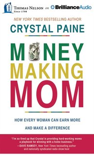 Money-making Mom: How Every Woman Can Earn More And Make A Difference