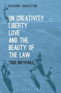 Front cover_On Creativity, Liberty, Love And The Beauty Of The Law