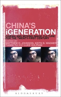 China's Igeneration: Cinema and Moving Image Culture for the Twenty-First Century