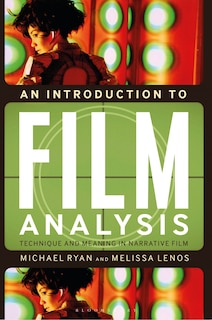An Introduction To Film Analysis: Technique And Meaning In Narrative Film