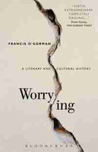 Worrying: A Literary and Cultural History de Francis O'gorman