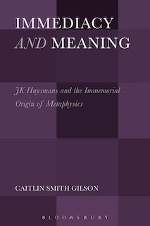 Immediacy And Meaning: J. K. Huysmans And The Immemorial Origin Of Metaphysics