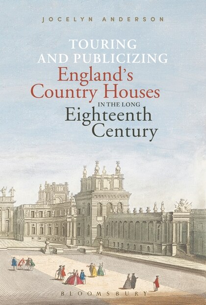 Front cover_Touring And Publicizing England's Country Houses In The Long Eighteenth Century