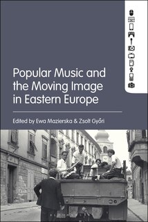Front cover_Popular Music And The Moving Image In Eastern Europe