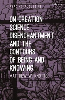 Couverture_On Creation, Science, Disenchantment And The Contours Of Being And Knowing