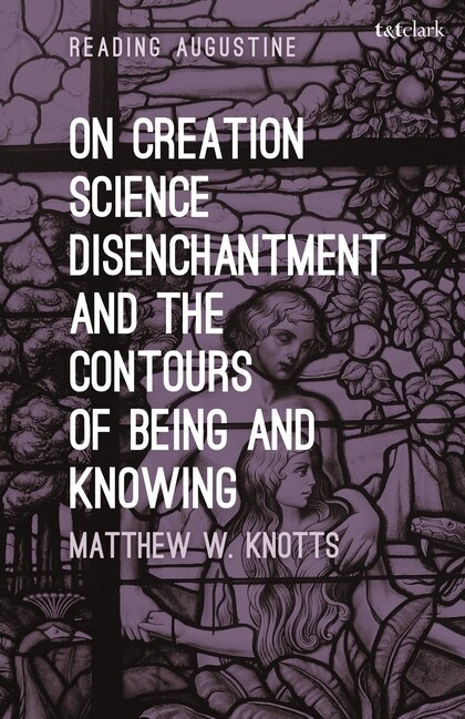 Couverture_On Creation, Science, Disenchantment And The Contours Of Being And Knowing