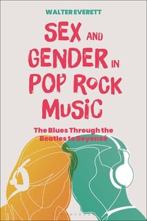 Sex and Gender in Pop/Rock Music: The Blues Through the Beatles to Beyonce