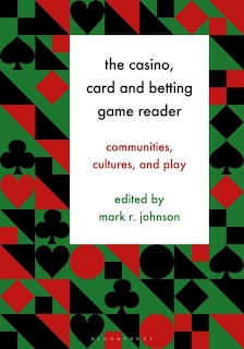 The Casino, Card And Betting Game Reader: Communities, Cultures and Play