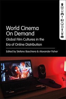 World Cinema On Demand: Global Film Cultures In The Era Of Online Distribution