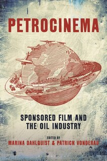 Petrocinema: Sponsored Film And The Oil Industry