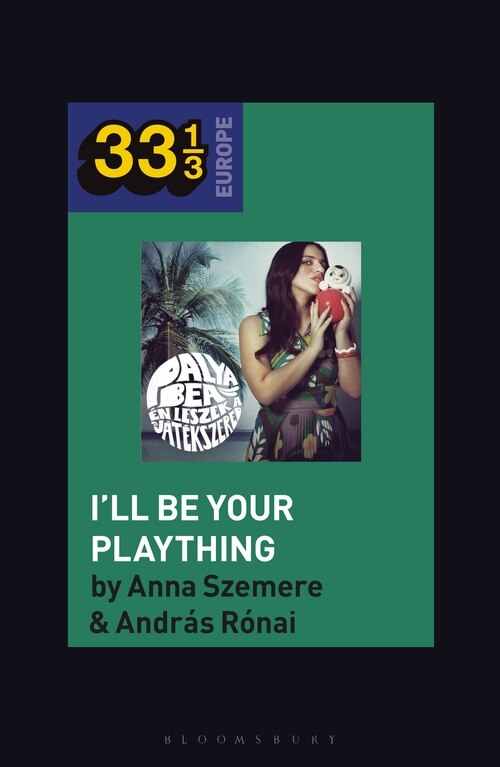 Front cover_Bea Palya's I'll Be Your Plaything