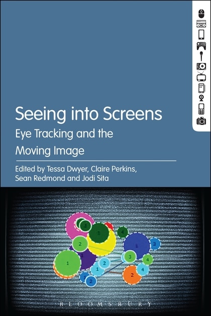 Seeing Into Screens: Eye Tracking And The Moving Image