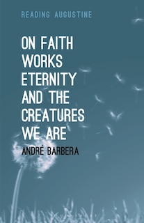 Couverture_On Faith, Works, Eternity And The Creatures We Are