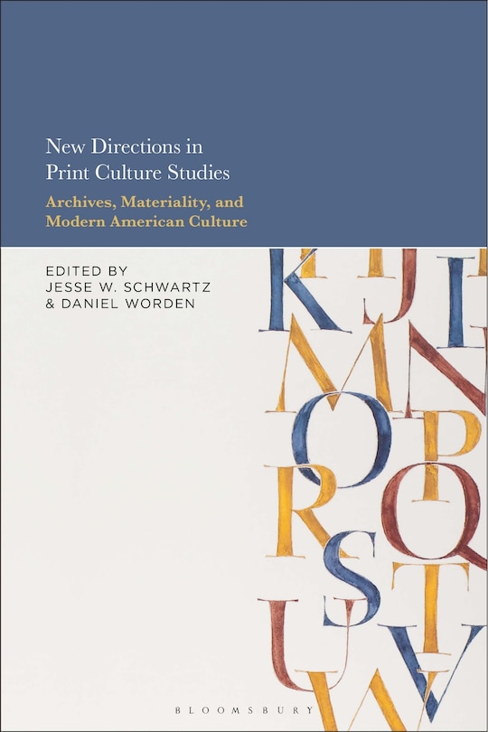 New Directions In Print Culture Studies: Archives, Materiality, And Modern American Culture