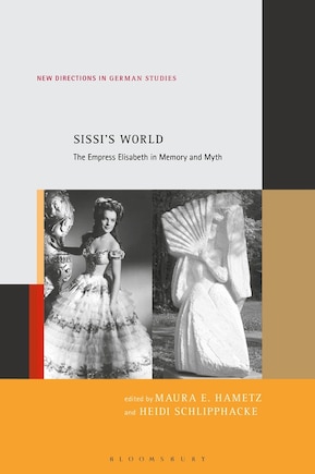 Sissi's World: The Empress Elisabeth In Memory And Myth