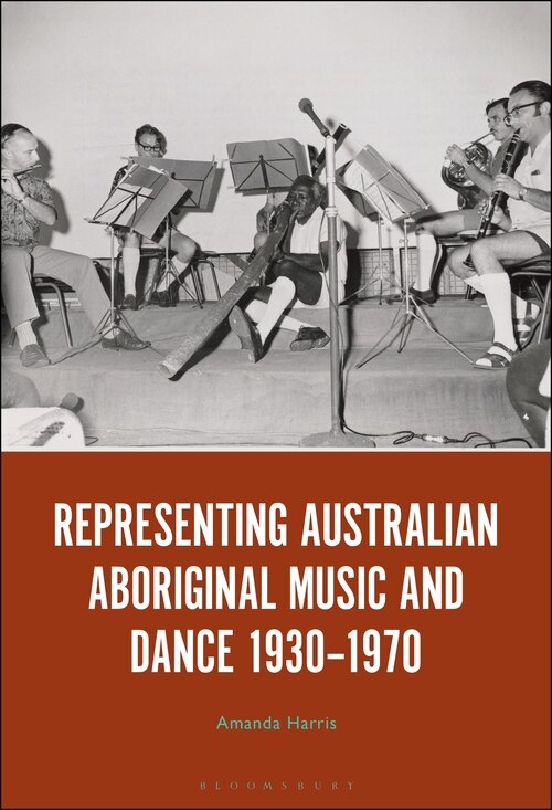 Front cover_Representing Australian Aboriginal Music And Dance 1930-1970