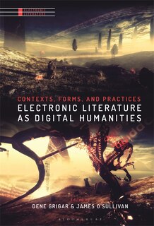 Electronic Literature As Digital Humanities: Contexts, Forms, And Practices