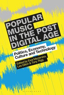 Popular Music In The Post-digital Age: Politics, Economy, Culture And Technology