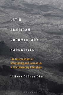 Latin American Documentary Narratives: The Intersections Of Storytelling And Journalism In Contemporary Literature